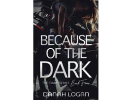 Livro Because Of The Dark A Dark Hidden Identity Romantic Suspense Novel De Danah Logan (inglês)