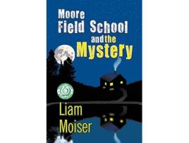 Livro Moore Field School And The Mystery De Liam Moiser (inglês)