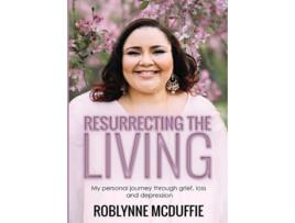 Livro Resurrecting The Living My Personal Journey Through Grief, Loss And Depression De Roblynne Mcduffie (inglês)
