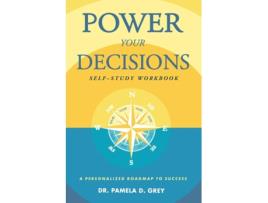 Livro Power Your Decisions Self-Study Workbook A Personalized Roadmap for Success de Pamela D Grey (Inglês)