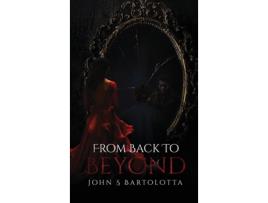 Livro From Back to Beyond de John S Bartolotta (Inglês)