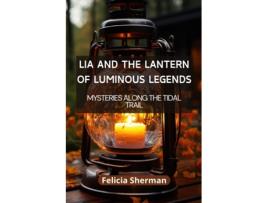 Livro Lia and the Lantern of Luminous Legends Illuminating the Unknown de Eugenia Shelton (Inglês)