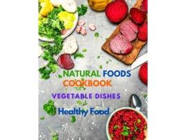 Livro Natural Foods Cookbook, Vegetable Dishes, And Healthy Food 400 Delicious Plant-based Recipes De Sorens Books (inglês)