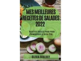 Livro Mes Meilleures Recettes De Salades 2022 Recettes Faciles Pour Pour Promouvoir Le Bien-être De Olivia Riberry (inglês)