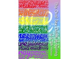 Livro The Oral Sex Guide To Juicing De D Seth Helman (inglês)