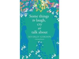 Livro Some Things To Laugh, Cry Or Talk About De Beverley Gordon (inglês)