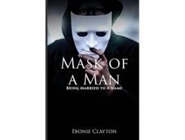 Livro Mask Of A Man De Ebonie Clayton (inglês)