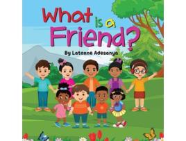 Livro What Is A Friend? De Latonne Adesanya (inglês)