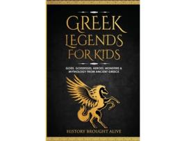 Livro Greek Legends For Kids Gods, Goddesses, Heroes, Monsters amp Mythology From Ancient Greece de History Brought Alive (Inglês)