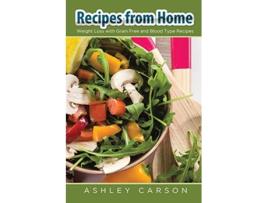 Livro Recipes From Home Weight Loss With Grain Free And Blood Type Recipes De Ashley Carson E Yolanda Nash (inglês)