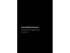 Livro Sarah McBride Exposed A Political Force for Transgender Justice de Ismail Rodriguez (Inglês)