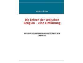 Livro Die Lehren Der Vedischen Religion - Eine Einführungkursbuch Zum Religionsphilosophischen Seminar De Holger Lüttich (alemão)
