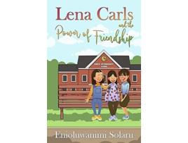 Livro Lena Carls And The Power Of Friendship De Enioluwanimi Solaru (inglês)