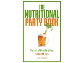 Livro The Nutritional Party Book A Wellness Guide - 50 Health Tips de JE Miller (Inglês)