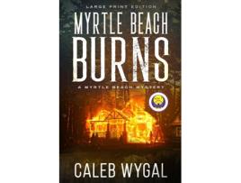 Livro Myrtle Beach Burns - Large Print Edition A Myrtle Beach Mystery de Caleb Wygal (Inglês)