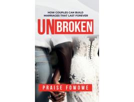 Livro UNBROKEN - HOW COUPLES CAN BUILD MARRIAGES THAT LAST FOREVER de Praise Fowowe (Inglês)