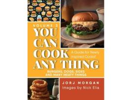 Livro You Can Cook Any Thing A Guide for Newly Inspired Cooks! Burgers, Dogs, Sides And Many Meaty Things de Jorj Morgan (Inglês - Capa Dura)