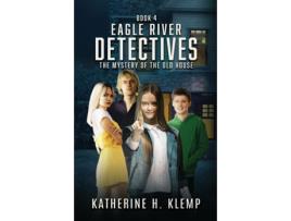 Livro Eagle River Detectives, Book 4 The Mystery of the Old House de Katherine H Klemp (Inglês)