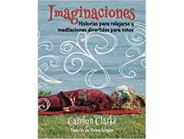 Livro Imaginaciones: Historias Para Relajarse Y Meditaciones Divertidas Para Niños de Carolyn Clarke (Espanhol)
