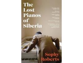 Livro The Lost Pianos Of Siberia de Sophy Roberts (Inglês)