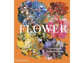 Livro Flower. Exploring The World In Bloom de Editores  (Inglês)