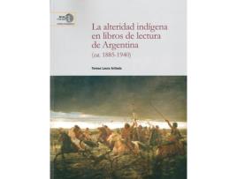 Livro La Alteridad Indígena En Libros De Lectura De Argentina (Ca. de Teresa Laura Artieda (Espanhol)