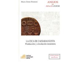 Livro La Ceca De Caesaraugusta: Producción Y Circulación Monetaria de Marta Gómez Barreiro (Espanhol)