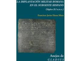 Livro La Implantación Militar Romana En El Suroeste Hispano (Siglo de Francisco Javie Heras Mora (Espanhol)