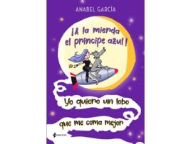 Livro ¡A La Mierda El Príncipe Azul! Yo Quiero Un Lobo Que Me Coma Mejor de Anabel García (Espanhol)