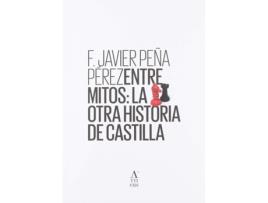Livro Entre Mitos: La Otra Historia De Castilla de F.Javier Peña Perez (Espanhol)