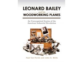 Livro leonard bailey and his woodworking planes de paul van pernis,john g. wells (inglês)