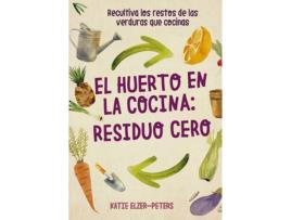 Livro El Huerto En La Cocina: Residuo Cero de Katie Elzer-Peters (Espanhol)