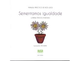 Livro Sementamos Igualdade- Manual Práctico De Bos Usos de Llerena Perozo Porteiro (Galego)