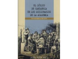 Livro El Lèxico De Cantabria En Los Diccionarios De La Academia de Jaime Peña Arce (Espanhol)