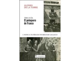 Livro Nunca Te Fies De Un Militar Gallego I. Trilogia El Peluquero De Franco de Alonso De La Torre (Espanhol)