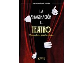 Livro La Imaginación Al Teatro de José Enrique Ferriols Monrabal (Espanhol)