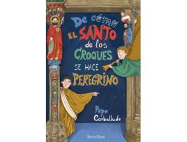 Livro De Cómo El Santo De Los Croques Se Hace Peregrino de Pepe Carballude Blanco (Espanhol)