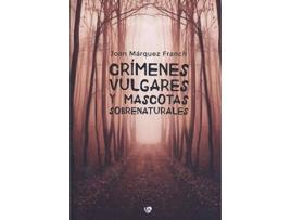 Livro Crímenes Vulgares Y Mascotas Sobrenaturales de Joan Márquez Franch (Espanhol)