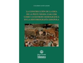 Livro La Construcción De La Idea De La Peste Negra (1348-1350) Como Catástrofe Demográfica En La Historiografía Española de Guillermo Castán Lanaspa (Espanhol)