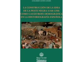 Livro La Construcción De La Idea De La Peste Negra (1348-1350) Como Catástrofe Demográfica En La Historiografía Española de Guillermo Castán Lanaspa (Espanhol)