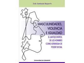 Livro Masculinidades, Violencia E Igualdad. El Autocontrol De Los Hombres Como Estrategia Del Poder Social de Carlos Ivan Sambade Baquerin (Espanhol)