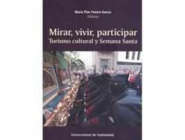 Livro Mirar,Vivir,Participar Turismo Cultural Y Semana Santa de Maria Pilar (Ed) Paneetro Garcia (Espanhol)