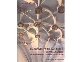 Livro Convento De San Pablo De Valladolid, El Nueva Lectura Para Su Recreación de Jesus Urrea (Espanhol)