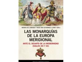 Livro Las Monarquías De La Europa Meridional Ante El Desafío De La Modernidad (Siglos Xix Y Xx) de Rosa Ana Gutiérrez Lloret Renata De Lorenzo (Espanhol)