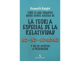 Livro Todo Lo Que Siempre Quiso Saber Acerca De La Teoría Especial De La Relatividad Y No Se Atrevió A Preguntar de Kenneth Knight (Espanhol)