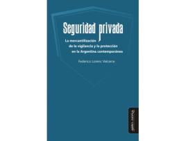 Livro Seguridad Privada: La Mercantilización Y La Protección En La de Federico Lorenc Valcarce (Espanhol)