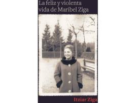 Livro La Feliz Y Violenta Vida De Maribel Ziga de Ziga Itziar (Espanhol)