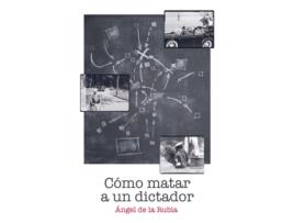 Livro Cómo Matar A Un Dictador de Angel De La Rubia (Espanhol)