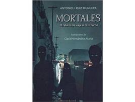 Livro Mortales 21 Relatos De Viaje Al Otro Barrio de Antonio J. Ruiz Munuera (Espanhol)