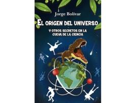 Livro El Origen Del Universo Y Otros Secretos En La Cueva De La Ciencia de Jorge Bolivar (Espanhol)
